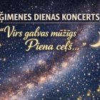 Ģimenes dienas koncerts “Virs galvas mūžīgs piena ceļš”